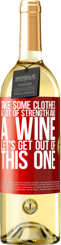 «Take some clothes, a lot of strength and a wine. Let's get out of this one» WHITE Edition