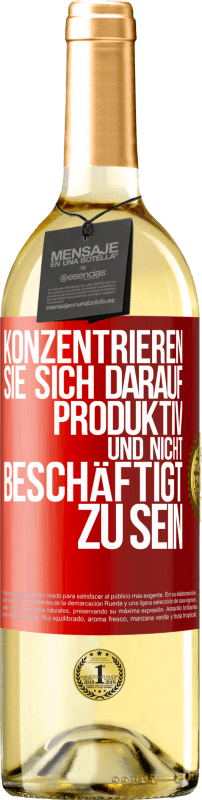 29,95 € Kostenloser Versand | Weißwein WHITE Ausgabe Konzentrieren Sie sich darauf, produktiv und nicht beschäftigt zu sein Rote Markierung. Anpassbares Etikett Junger Wein Ernte 2023 Verdejo