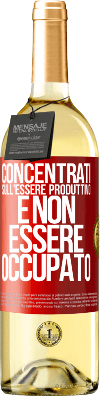 «Concentrati sull'essere produttivo e non essere occupato» Edizione WHITE