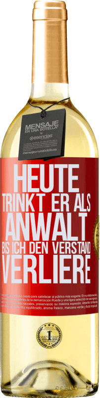 29,95 € | Weißwein WHITE Ausgabe Heute trinkt er als Anwalt. Bis ich den Verstand verliere Rote Markierung. Anpassbares Etikett Junger Wein Ernte 2024 Verdejo