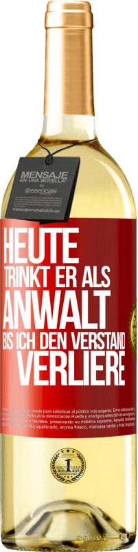 29,95 € | Weißwein WHITE Ausgabe Heute trinkt er als Anwalt. Bis ich den Verstand verliere Rote Markierung. Anpassbares Etikett Junger Wein Ernte 2025 Verdejo