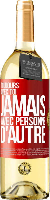 29,95 € | Vin blanc Édition WHITE Toujours avec toi, jamais avec personne d'autre Étiquette Rouge. Étiquette personnalisable Vin jeune Récolte 2025 Verdejo
