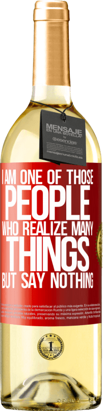 29,95 € | White Wine WHITE Edition I am one of those people who realize many things, but say nothing Red Label. Customizable label Young wine Harvest 2024 Verdejo