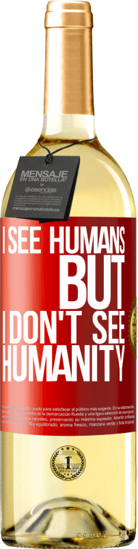 29,95 € Free Shipping | White Wine WHITE Edition I see humans, but I don't see humanity Red Label. Customizable label Young wine Harvest 2025 Verdejo