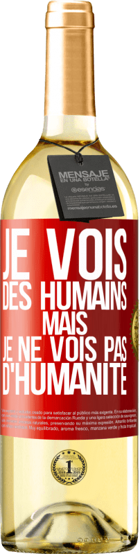 29,95 € | Vin blanc Édition WHITE Je vois des humains mais je ne vois pas d'humanité Étiquette Rouge. Étiquette personnalisable Vin jeune Récolte 2023 Verdejo
