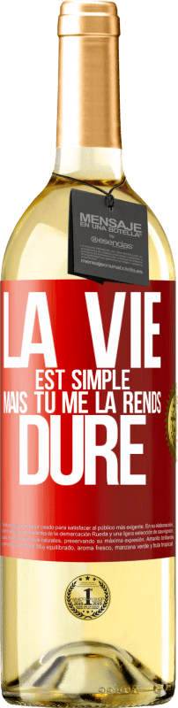 29,95 € | Vin blanc Édition WHITE La vie est simple mais tu me la rends dure Étiquette Rouge. Étiquette personnalisable Vin jeune Récolte 2024 Verdejo