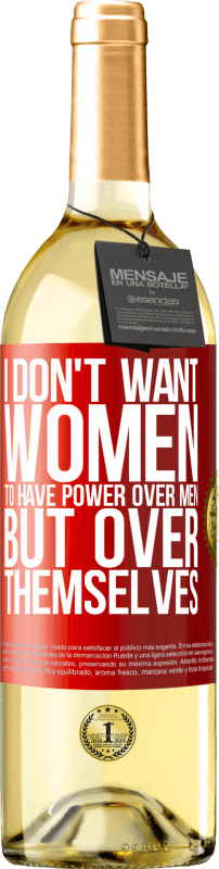 29,95 € | Белое вино Издание WHITE Я не хочу, чтобы женщины имели власть над мужчинами, но над собой Красная метка. Настраиваемая этикетка Молодое вино Урожай 2023 Verdejo