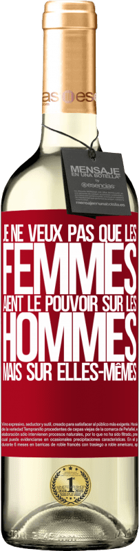 29,95 € | Vin blanc Édition WHITE Je ne veux pas que les femmes aient le pouvoir sur les hommes, mais sur elles-mêmes Étiquette Rouge. Étiquette personnalisable Vin jeune Récolte 2025 Verdejo