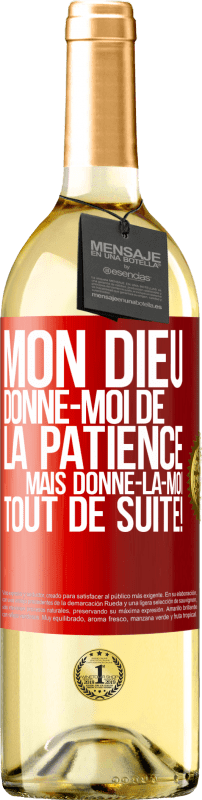 «Mon Dieu, donne-moi de la patience. Mais donne-la-moi TOUT DE SUITE!» Édition WHITE
