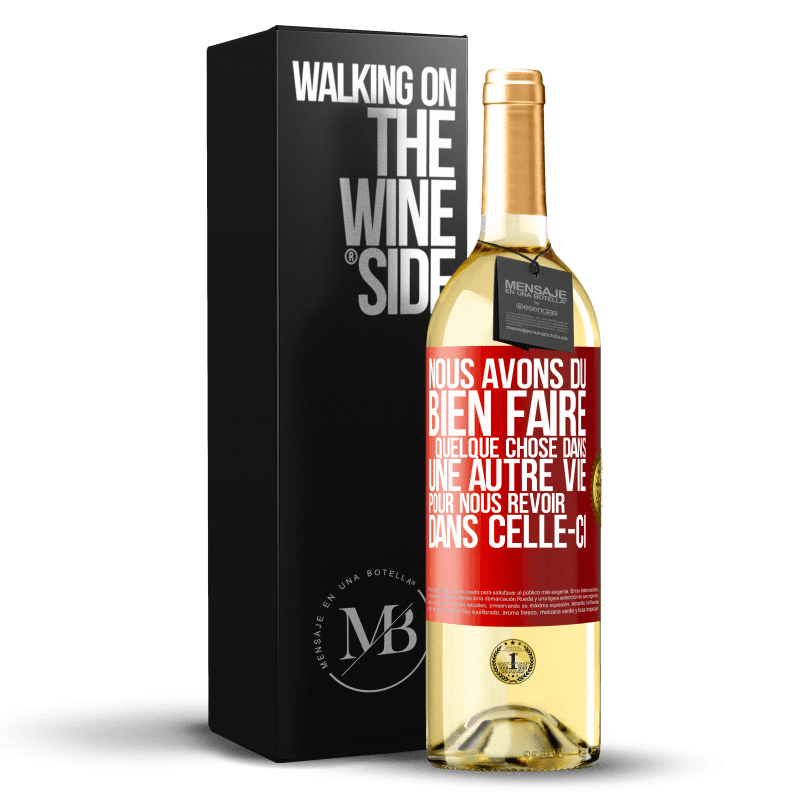 29,95 € Envoi gratuit | Vin blanc Édition WHITE Nous avons dû bien faire quelque chose dans une autre vie pour nous revoir dans celle-ci Étiquette Rouge. Étiquette personnalisable Vin jeune Récolte 2025 Verdejo