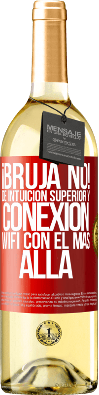 29,95 € | Vino Blanco Edición WHITE ¡Bruja no! De intuición superior y conexión wifi con el más allá Etiqueta Roja. Etiqueta personalizable Vino joven Cosecha 2025 Verdejo