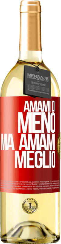 «Amami di meno, ma amami meglio» Edizione WHITE