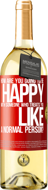 29,95 € | White Wine WHITE Edition how are you going to be happy with someone who treats you like a normal person? Red Label. Customizable label Young wine Harvest 2024 Verdejo