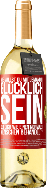 29,95 € Kostenloser Versand | Weißwein WHITE Ausgabe Wie willst du mit jemandem glücklich sein, der dich wie einen normalen Menschen behandelt? Rote Markierung. Anpassbares Etikett Junger Wein Ernte 2024 Verdejo