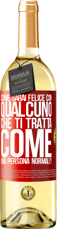 29,95 € | Vino bianco Edizione WHITE come sarai felice con qualcuno che ti tratta come una persona normale? Etichetta Rossa. Etichetta personalizzabile Vino giovane Raccogliere 2025 Verdejo