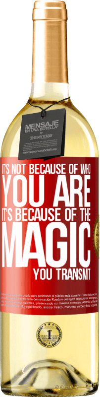 29,95 € Free Shipping | White Wine WHITE Edition It's not because of who you are, it's because of the magic you transmit Red Label. Customizable label Young wine Harvest 2025 Verdejo