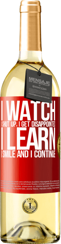 29,95 € Free Shipping | White Wine WHITE Edition I watch, I shut up, I get disappointed, I learn, I smile and I continue Red Label. Customizable label Young wine Harvest 2022 Verdejo