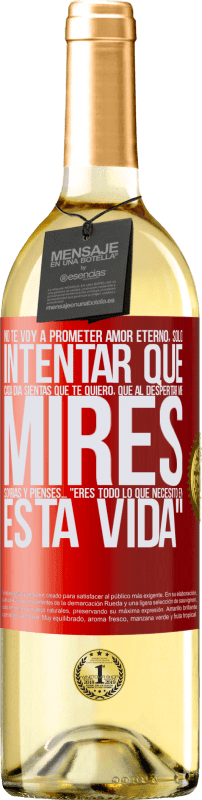 29,95 € Envío gratis | Vino Blanco Edición WHITE No te voy a prometer amor eterno, sólo intentar que cada día sientas que te quiero, que al despertar me mires, sonrías y Etiqueta Roja. Etiqueta personalizable Vino joven Cosecha 2025 Verdejo