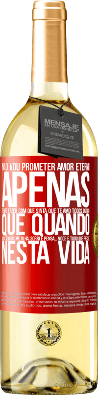 29,95 € | Vinho branco Edição WHITE Não vou prometer amor eterno, apenas tente fazer com que sinta que te amo todos os dias, que quando você acorda me olha, Etiqueta Vermelha. Etiqueta personalizável Vinho jovem Colheita 2024 Verdejo