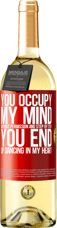 29,95 € Free Shipping | White Wine WHITE Edition You occupy my mind without permission and step by step, you end up dancing in my heart Red Label. Customizable label Young wine Harvest 2023 Verdejo