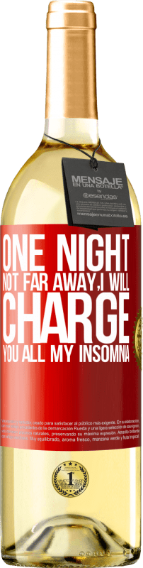 29,95 € Free Shipping | White Wine WHITE Edition One night not far away, I will charge you all my insomnia Red Label. Customizable label Young wine Harvest 2022 Verdejo