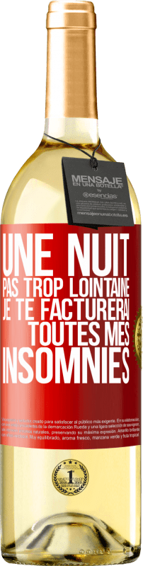 29,95 € | Vin blanc Édition WHITE Une nuit pas trop lointaine, je te facturerai toutes mes insomnies Étiquette Rouge. Étiquette personnalisable Vin jeune Récolte 2025 Verdejo