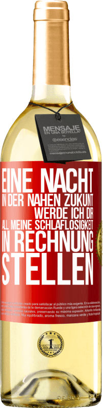 29,95 € | Weißwein WHITE Ausgabe Eine Nacht in der nahen Zukunt werde ich dir all meine Schlaflosigkeit in Rechnung stellen Rote Markierung. Anpassbares Etikett Junger Wein Ernte 2025 Verdejo