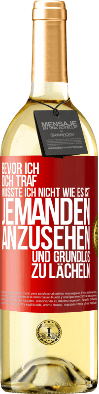 29,95 € Kostenloser Versand | Weißwein WHITE Ausgabe Bevor ich dich traf, wusste ich nicht wie es ist, jemanden anzusehen und grundlos zu lächeln Rote Markierung. Anpassbares Etikett Junger Wein Ernte 2025 Verdejo