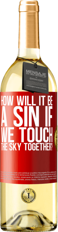 29,95 € Free Shipping | White Wine WHITE Edition How will it be a sin if we touch the sky together? Red Label. Customizable label Young wine Harvest 2025 Verdejo