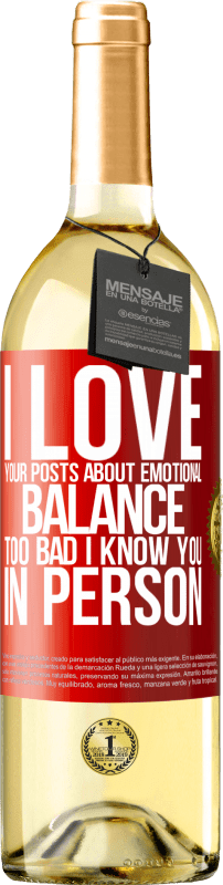 29,95 € Free Shipping | White Wine WHITE Edition I love your posts about emotional balance. Too bad I know you in person Red Label. Customizable label Young wine Harvest 2022 Verdejo