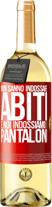 29,95 € | Vino bianco Edizione WHITE Non sanno indossare abiti e noi indossiamo i pantaloni Etichetta Rossa. Etichetta personalizzabile Vino giovane Raccogliere 2024 Verdejo