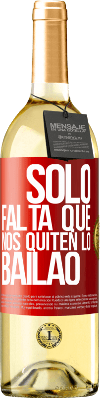29,95 € | White Wine WHITE Edition Sólo falta que nos quiten lo bailao Red Label. Customizable label Young wine Harvest 2023 Verdejo