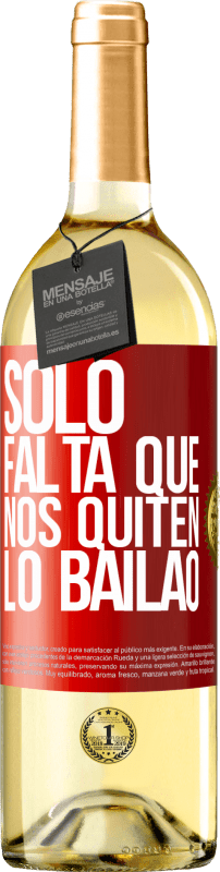 29,95 € | Vino Blanco Edición WHITE Sólo falta que nos quiten lo bailao Etiqueta Roja. Etiqueta personalizable Vino joven Cosecha 2023 Verdejo