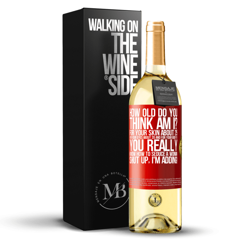 29,95 € Free Shipping | White Wine WHITE Edition how old are you? For your skin about 25, for your eyes about 20 and for your body 18. You really know how to seduce a woman Red Label. Customizable label Young wine Harvest 2022 Verdejo