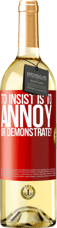 29,95 € Free Shipping | White Wine WHITE Edition to insist is to annoy or demonstrate? Red Label. Customizable label Young wine Harvest 2023 Verdejo