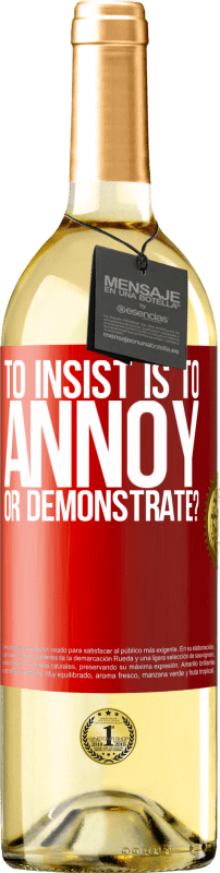 29,95 € Free Shipping | White Wine WHITE Edition to insist is to annoy or demonstrate? Red Label. Customizable label Young wine Harvest 2025 Verdejo