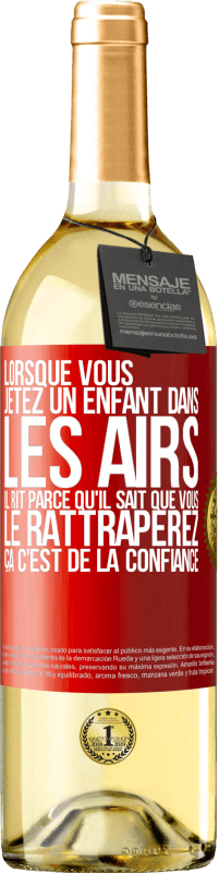 29,95 € | Vin blanc Édition WHITE Lorsque vous jetez un enfant dans les airs il rit parce qu'il sait que vous le rattraperez. ÇA C'EST DE LA CONFIANCE Étiquette Rouge. Étiquette personnalisable Vin jeune Récolte 2024 Verdejo