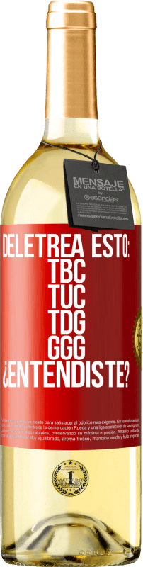 Бесплатная доставка | Белое вино Издание WHITE Deletrea esto: TBC, TUC, TDG, GGG. ¿Entendiste? Красная метка. Настраиваемая этикетка Молодое вино Урожай 2023 Verdejo