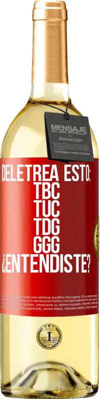 29,95 € | White Wine WHITE Edition Deletrea esto: TBC, TUC, TDG, GGG. ¿Entendiste? Red Label. Customizable label Young wine Harvest 2025 Verdejo
