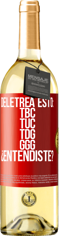 29,95 € | Vino bianco Edizione WHITE Deletrea esto: TBC, TUC, TDG, GGG. ¿Entendiste? Etichetta Rossa. Etichetta personalizzabile Vino giovane Raccogliere 2025 Verdejo