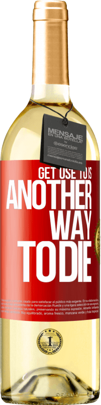 29,95 € | White Wine WHITE Edition Get use to is another way to die Red Label. Customizable label Young wine Harvest 2021 Verdejo