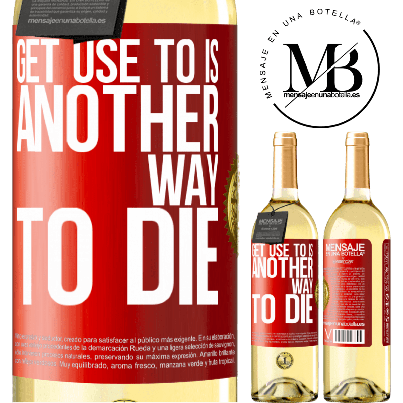 29,95 € Free Shipping | White Wine WHITE Edition Get use to is another way to die Red Label. Customizable label Young wine Harvest 2023 Verdejo