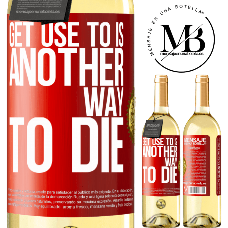 29,95 € Free Shipping | White Wine WHITE Edition Get use to is another way to die Red Label. Customizable label Young wine Harvest 2025 Verdejo