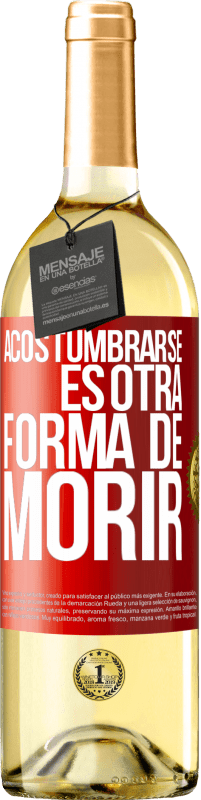 29,95 € | Vino Blanco Edición WHITE Acostumbrarse, es otra forma de morir Etiqueta Roja. Etiqueta personalizable Vino joven Cosecha 2023 Verdejo