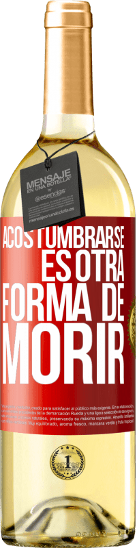 29,95 € | Vino Blanco Edición WHITE Acostumbrarse, es otra forma de morir Etiqueta Roja. Etiqueta personalizable Vino joven Cosecha 2024 Verdejo