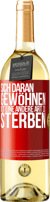 29,95 € | Weißwein WHITE Ausgabe Sich daran gewöhnen ist eine andere Art zu sterben Rote Markierung. Anpassbares Etikett Junger Wein Ernte 2023 Verdejo
