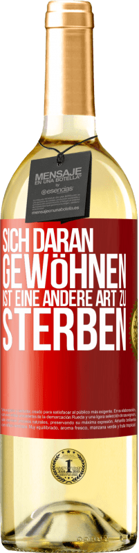 29,95 € Kostenloser Versand | Weißwein WHITE Ausgabe Sich daran gewöhnen ist eine andere Art zu sterben Rote Markierung. Anpassbares Etikett Junger Wein Ernte 2024 Verdejo