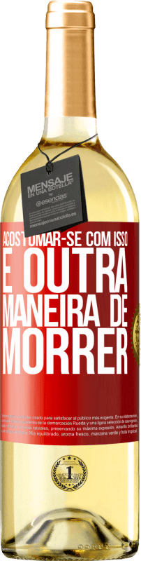 29,95 € | Vinho branco Edição WHITE Acostumar-se com isso é outra maneira de morrer Etiqueta Vermelha. Etiqueta personalizável Vinho jovem Colheita 2024 Verdejo