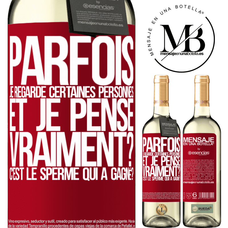 «Parfois je regarde certaines personnes et je pense... Vraiment? C'est le spermatozoïde qui a gagné?» Édition WHITE