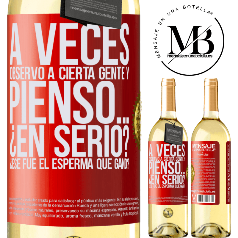 29,95 € Envío gratis | Vino Blanco Edición WHITE A veces observo a cierta gente y pienso… ¿En serio? ¿Ese fue el esperma que ganó? Etiqueta Roja. Etiqueta personalizable Vino joven Cosecha 2024 Verdejo